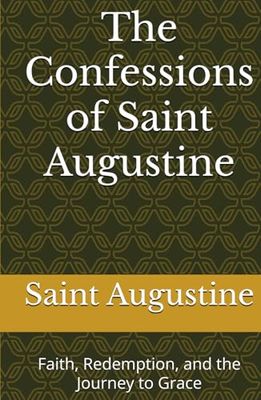 The Confessions of Saint Augustine: Faith, Redemption, and the Journey to Grace