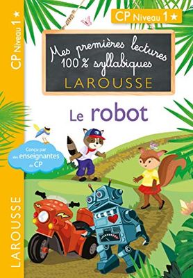 Premières lectures 100 % syllabiques larousse - Le robot: CP Niveau 1