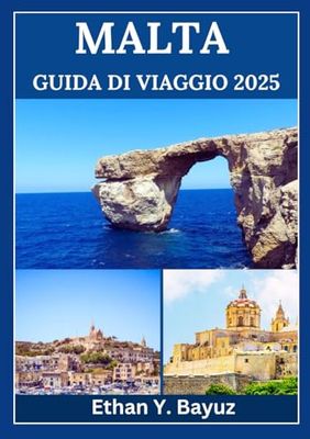 MALTA GUIDA DI VIAGGIO 2025: Scopri antiche meraviglie, fughe al mare e avventure sull'isola in attesa di essere esplorate