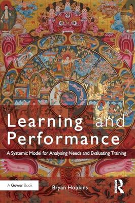 Learning and Performance: A Systemic Model for Analysing Needs and Evaluating Training