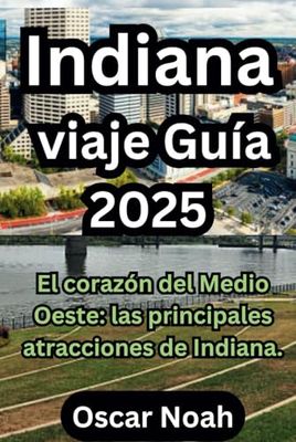 Indiana viaje Guía 2025: El corazón del Medio Oeste: las principales atracciones de Indiana.