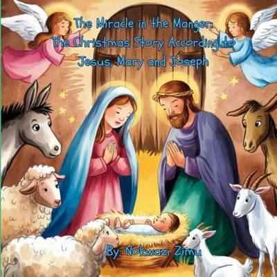The Miracle In The Manger: The Christmas Story According to Jesus, Mary and Joseph