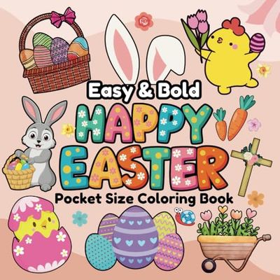 Pocket Size Bold and Easy Happy Easter Coloring Book For Adults & Kids: Filled With 50 Cute and Simple Illustrations of Spring Charms, These Mini ... of All Ages. Perfect Easter Basket Stuffer