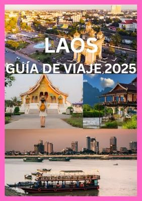 LAOS GUÍA DE VIAJE 2025: Gemas ocultas y maravillas eternas de Laos