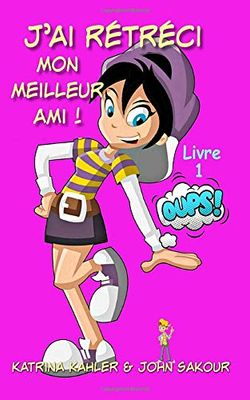 J'ai rétréci mon meilleur ami! - Livre 1 : Oups!
