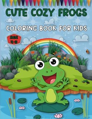 Cute Cozy Frogs Coloring Book For Kids: Awesome Cute Cozy Frogs Coloring Book For Kids Age 4-8