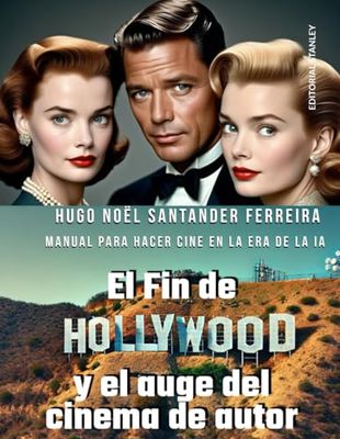El Fin de Hollywood y el auge del cinema de autor: Manual para hacer cine en la era de la IA