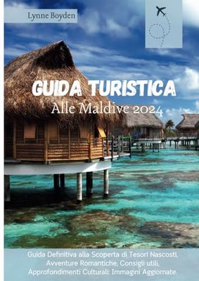 Guida turistica alle Maldive 2024: Guida definitiva alla scoperta di tesori nascosti, avventure romantiche, consigli utili, approfondimenti culturali: immagini aggiornate.