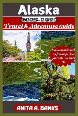 Alaska Travel & Adventure Guide 2025-2026: Uncovering Hidden Gems and Iconic Attractions
