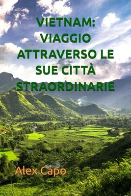 VIETNAM: VIAGGIO ATTRAVERSO LE SUE CITTÀ STRAORDINARIE