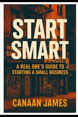 "Start Smart: A Real One’s Guide to Starting a Small Business"