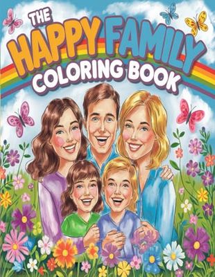 The Happy Family Coloring Book: Fun and Relaxing Coloring Pages for Kids and Adults: A Heartwarming Collection of Family Scenes to Color, with Positive and Uplifting Illustrations