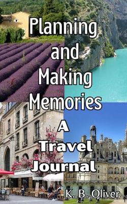 Planning and Making Memories: A Travel Journal: Your travel details and memories all in one place!