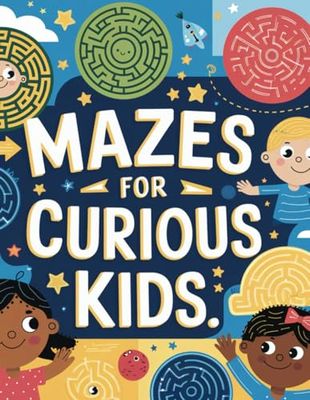 Mazes for Curious Kids: 84 Fun and Engaging Maze Activities