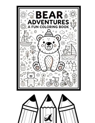 BEAR ADVENTURES: A FUN COLORING BOOK