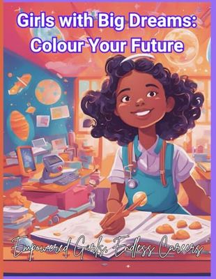 Girls with big dreams: coluur your future: Empowering girls with endless careers