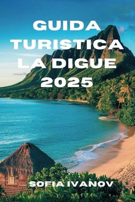 GUIDA TURISTICA LA DIGUE 2025: Esplora la bellezza incontaminata della gemma nascosta delle Seychelles