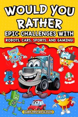 Would You Rather Epic Challenges: Robots, Cars, Sports And Gaming (Would You Rather Series)