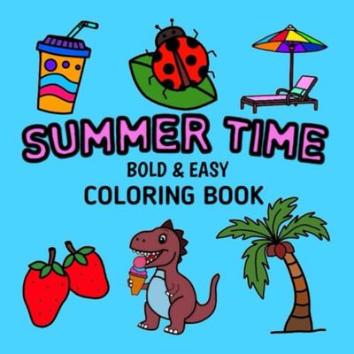 Summer Time: Coloring Book for Adults and Kids, Bold and Easy, Simple Designs Featuring Foods, Animals, Birds and Nature (Bold & Easy Coloring)