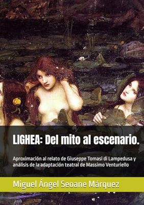 LIGHEA: Del mito al escenario.: Aproximación al relato de Giuseppe Tomasi di Lampedusa y análisis de la adaptación teatral de Massimo Venturiello