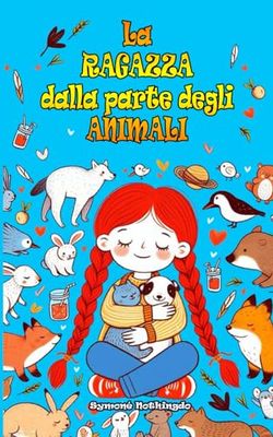 LA RAGAZZA DALLA PARTE DEGLI ANIMALI: Libro breve per bambini con insegnamenti e valori morali (IL SOTTOBOSCO INCANTATO)
