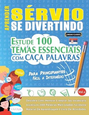 APRENDER SÉRVIO SE DIVERTINDO! - PARA PRINCIPIANTES: FÁCIL A INTERMÉDIO - ESTUDE 100 TEMAS ESSENCIAIS COM CAÇA PALAVRAS - VOL.1