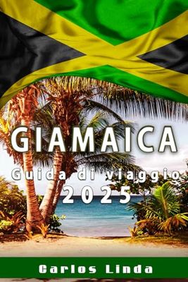 GIAMAICA Guida di viaggio 2025: Scopri il paradiso con le principali attrazioni, segreti locali e consigli di viaggio per la Giamaica