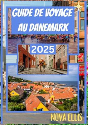 GUIDE DE VOYAGE AU DANEMARK 2025: Découvrir le Danemark au-delà de la surface, des voyages, du goût et des traditions