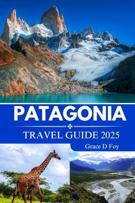 Patagonia Travel Guide 2025: Insider Tips, Itineraries, and Unforgettable Experiences for Nature Lovers