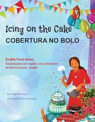 Icing on the Cake - English Food Idioms (Brazilian Portuguese-English): COBERTURA NO BOLO