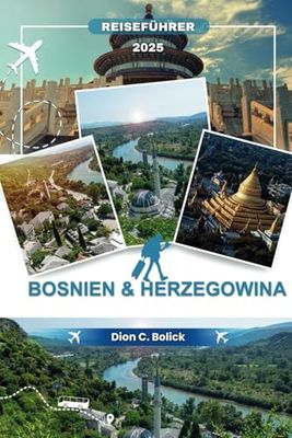 Bosnien und Herzegowina Reiseführer 2025: Ihr unverzichtbarer Leitfaden für atemberaubende Landschaften, Kultur und unvergessliche Erlebnisse.
