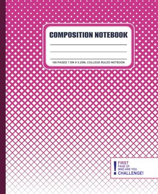 Pink Composition Notebook for Students:: With WHO ARE YOU CHALLENGE 100 PAGES 7.5IN X 9.25IN, WIDE RULED NOTBOOK
