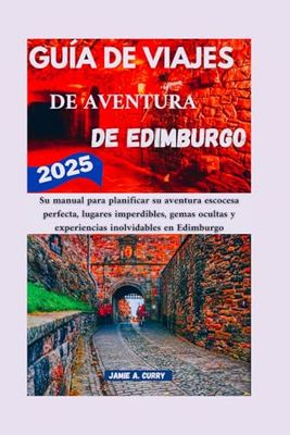 GUÍA DE VIAJES DE AVENTURA DE EDIMBURGO 2025