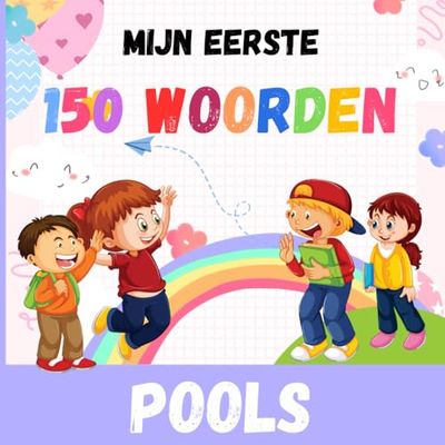 Mijn Eerste 150 Woorden in het Pools: Nederlands Pools geïllustreerd tweetalig woordenschatboek, Leer Pools voor kinderen en volwassen beginners (1-12 jaar)