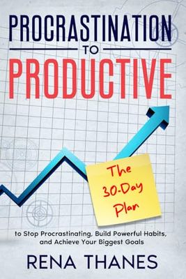 Procrastination to Productive: A 30-Day Plan to Stop Procrastinating, Build Powerful Habits, and Achieve Your Biggest Goals (Balance and Flow)