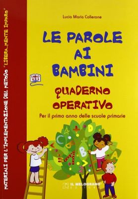 Le parole ai bambini. Quaderno Operativo. Per il primo anno delle scuole primarie + Test D'Ingresso
