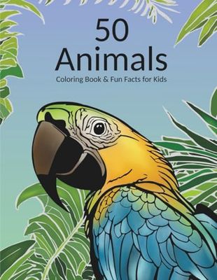50 Animals Coloring Book & Fun Facts for Kids: Explore the world of animals with 50 coloring illustrations for adults and kids, with fun facts for little ones
