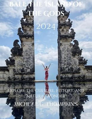 Bali: The Island of the Gods: An Immersive Guide to Bali’s Culture, History, and Beauty.