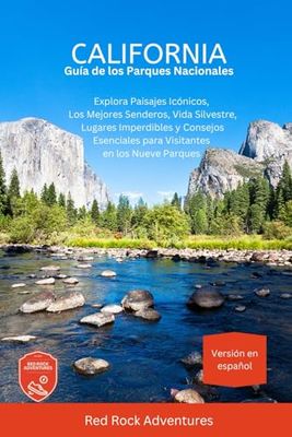 California Guía de los Parques Nacionales: Explora Paisajes Icónicos, Los Mejores Senderos, Vida Silvestre, Lugares Imperdibles y Consejos Esenciales para Visitantes en los Nueve Parques