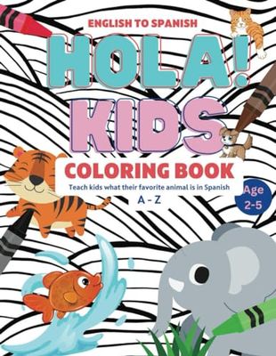 Hola Kids: A-Z Animals in English and Spanish| Bilingual Learning |Alphabet Animals Coloring Book for kids ages 2-5 | Early Learning Education: Early ... Spanish English | 26 Pages of Coloring Fun