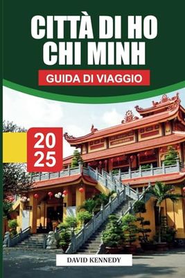 HO CHI MINH CITY Guida di viaggio 2025: Approfondimenti locali, attrazioni da non perdere e consigli pratici per esplorare la città più grande del Vietnam