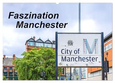 Faszination Manchester (Wandkalender 2026 DIN A2 quer), CALVENDO Monatskalender: 1 Jahr, 12 Motive: Tauchen Sie ein in die faszinierende Geschichte ... aus alter und neuer Architektur Manchesters.