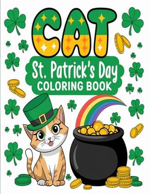 Cat St. Patrick’s Day Coloring Book – A Fun and Festive Coloring Adventure: Cute and Lucky Cats, Shamrocks, and Rainbows to Color