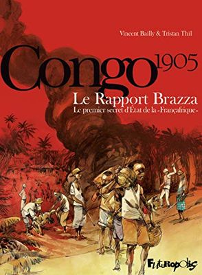 Congo 1905 - Le Rapport Brazza: Le premier secret d'Etat de la "Françafrique"