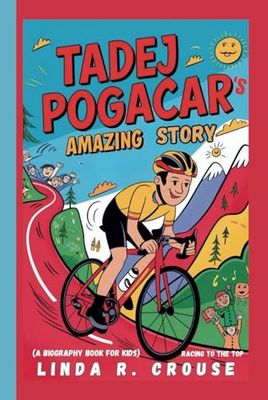 TADEJ POGACAR'S AMAZING STORY: Racing to the Top(A Biography Book for Kids)