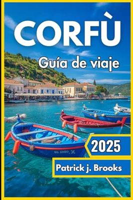 Corfú Guía de viaje 2025: Descubra playas soleadas, patrimonio atemporal y experiencias inolvidables en la isla verde de Grecia