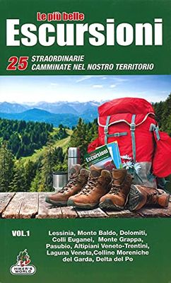 Le più belle escursioni. 25 straordinarie camminate nel nostro territorio. Lessinia, Monte Baldo, Dolomiti, Colli Euganei, Monte Grappa, Pasubio, ... moreniche del Garda, Delta del Po (Vol. 1)