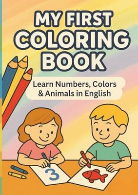 my first coloring book: learn numbers, colors & animals in English
