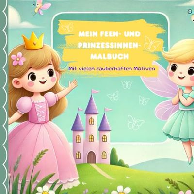 Mein Feen- und Prinzessinnen-Malbuch – 51 zauberhafte Motive zum Ausmalen für Kinder ab 4 Jahren | Fantasie entfalten & Motorik spielerisch fördern!