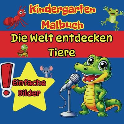 Kindergarten Malbuch, Die Welt entdecken – Tiere: Großes Format für kleine Künstler